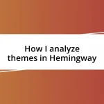 How I analyze themes in Hemingway