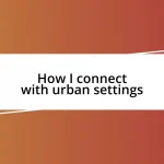 How I connect with urban settings