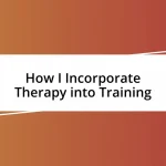 How I Incorporate Therapy into Training