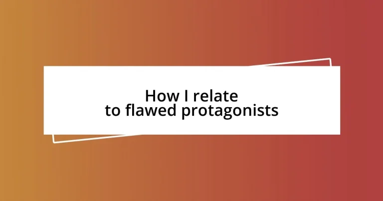 How I relate to flawed protagonists