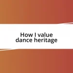 How I value dance heritage