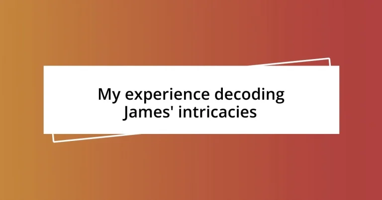 My experience decoding James’ intricacies