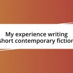 My experience writing short contemporary fiction