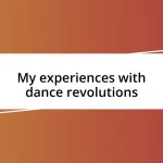 My experiences with dance revolutions