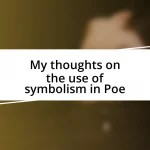 My thoughts on the use of symbolism in Poe