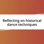 Reflecting on historical dance techniques