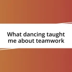 What dancing taught me about teamwork