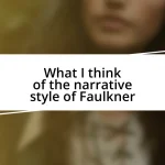 What I think of the narrative style of Faulkner