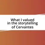 What I valued in the storytelling of Cervantes