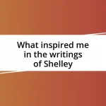 What inspired me in the writings of Shelley