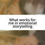 What works for me in emotional storytelling