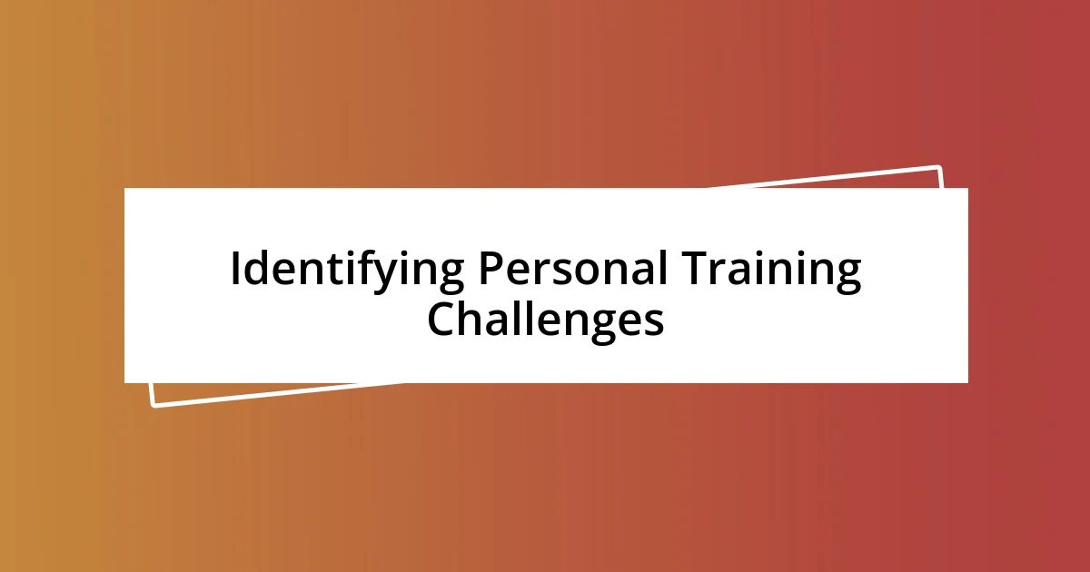 Identifying Personal Training Challenges