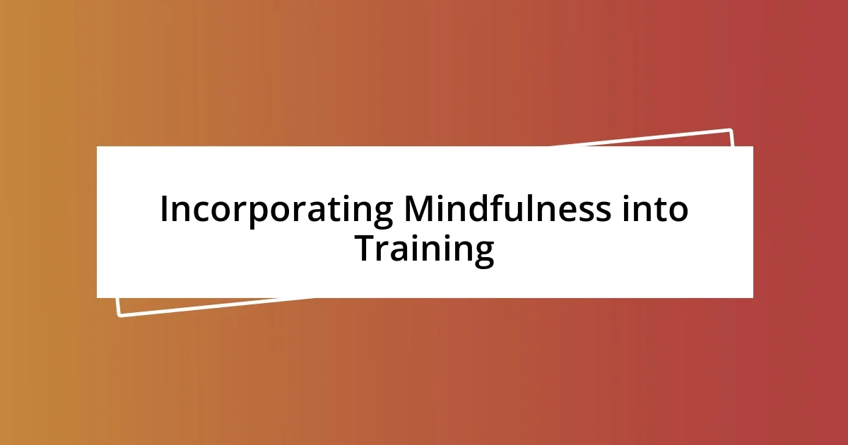 Incorporating Mindfulness into Training