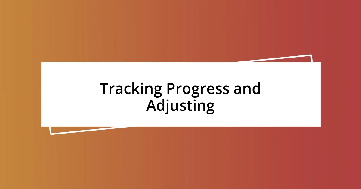 Tracking Progress and Adjusting