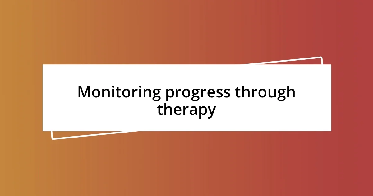 Monitoring progress through therapy