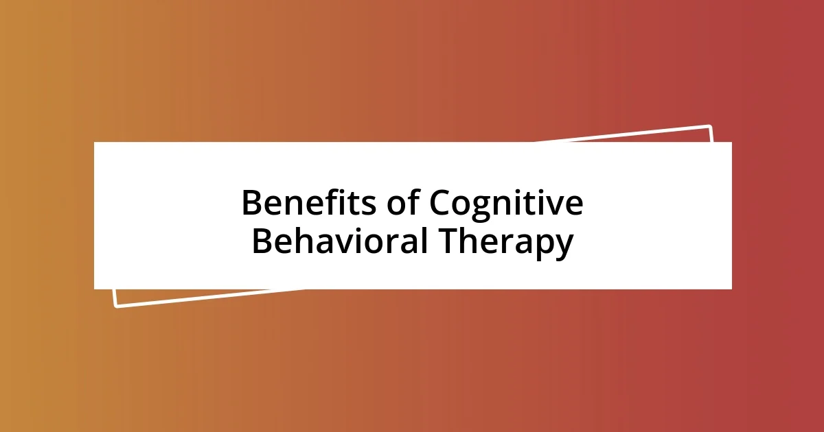 Benefits of Cognitive Behavioral Therapy