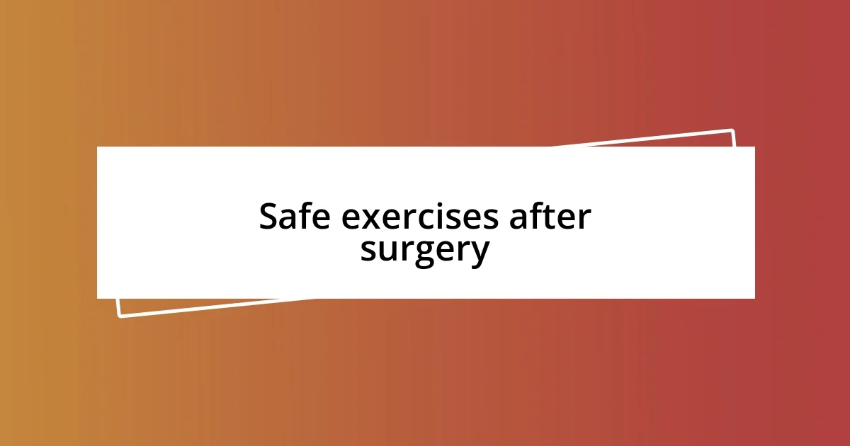 Safe exercises after surgery