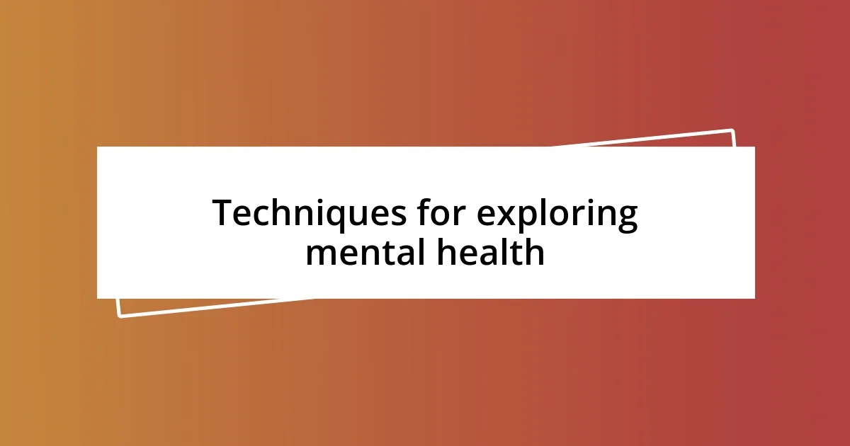 Techniques for exploring mental health