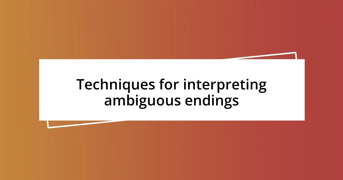 Techniques for interpreting ambiguous endings