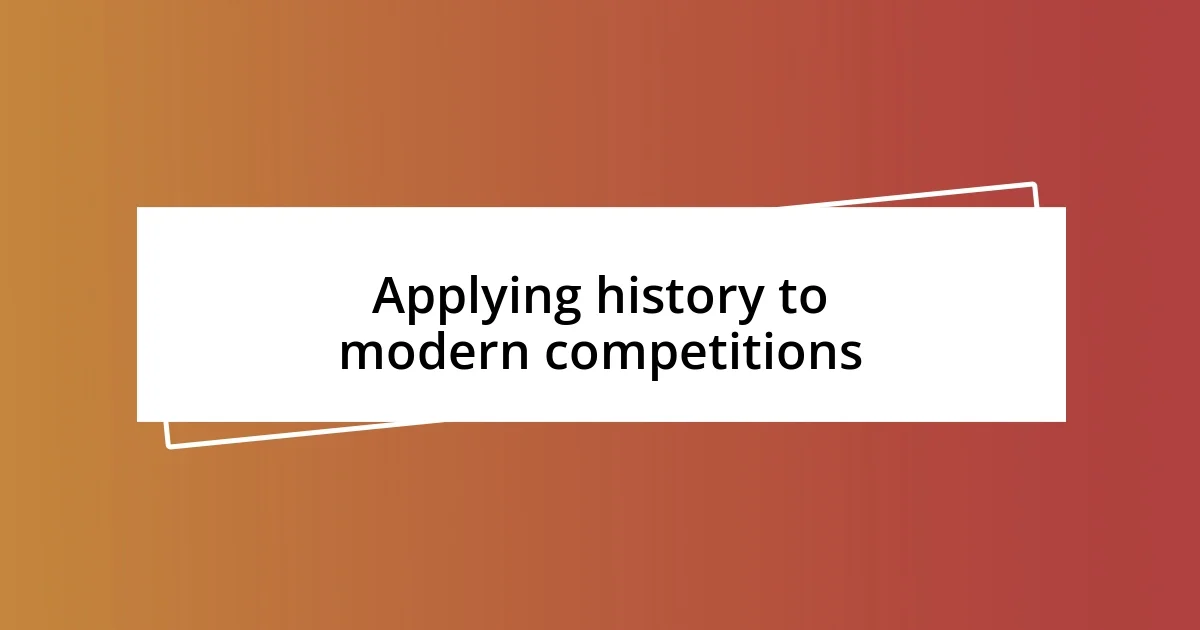 Applying history to modern competitions