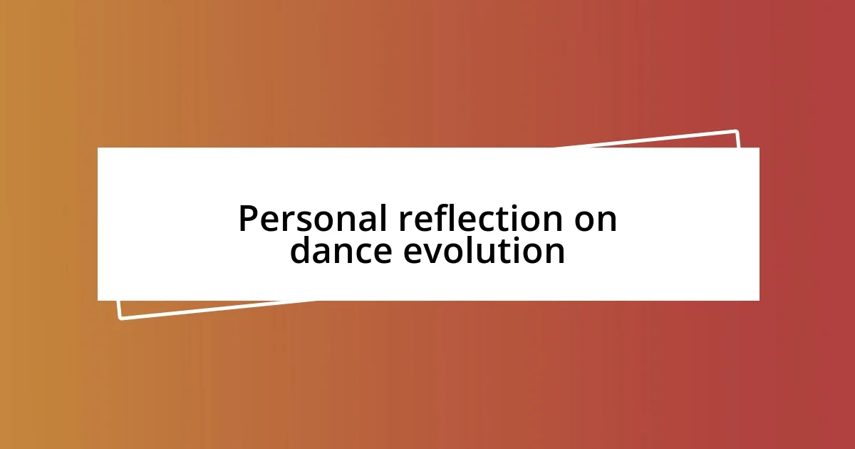 Personal reflection on dance evolution