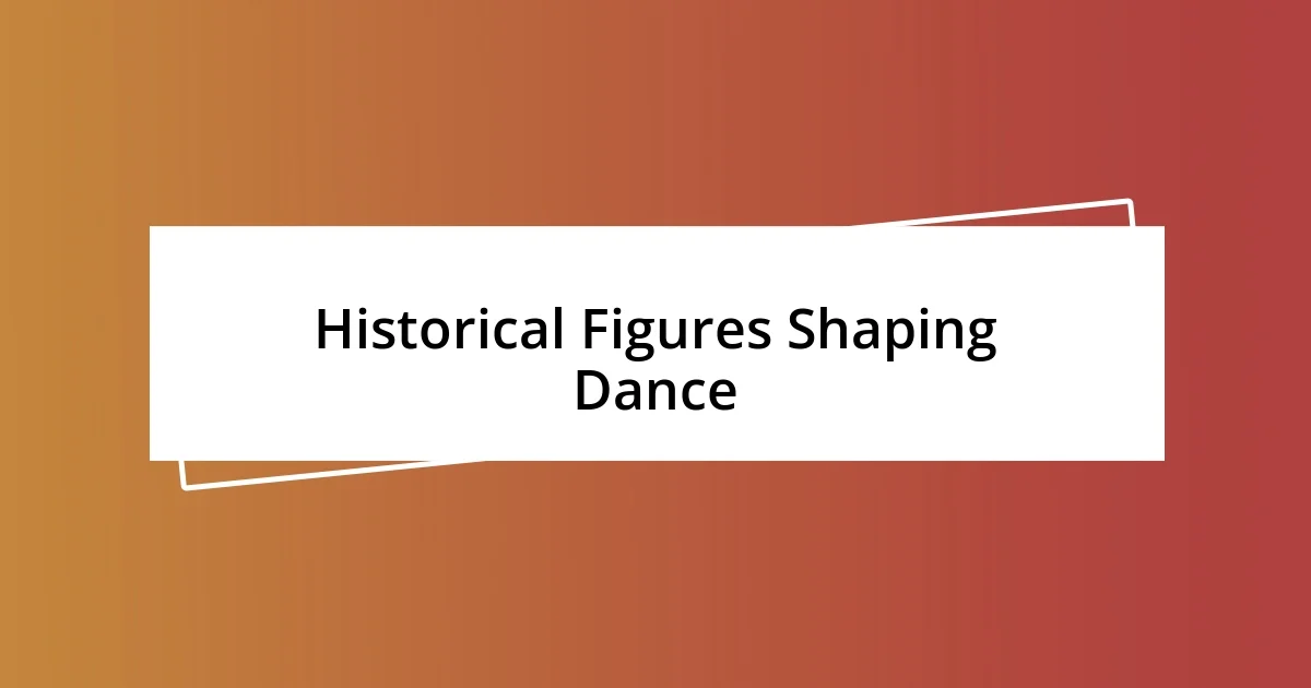 Historical Figures Shaping Dance