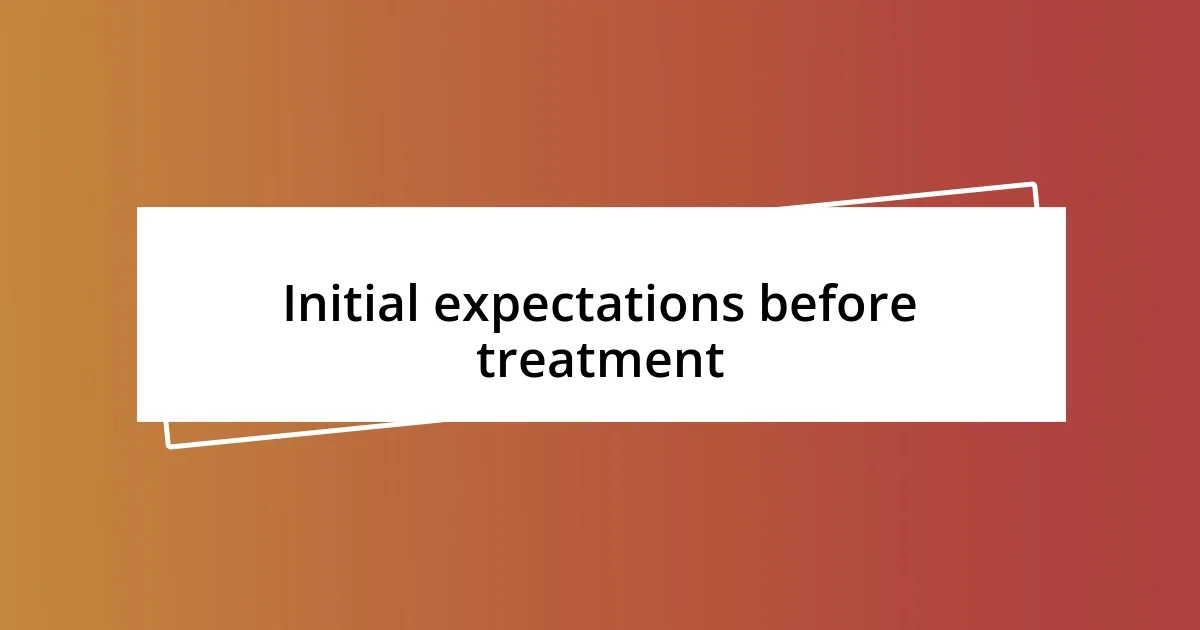 Initial expectations before treatment