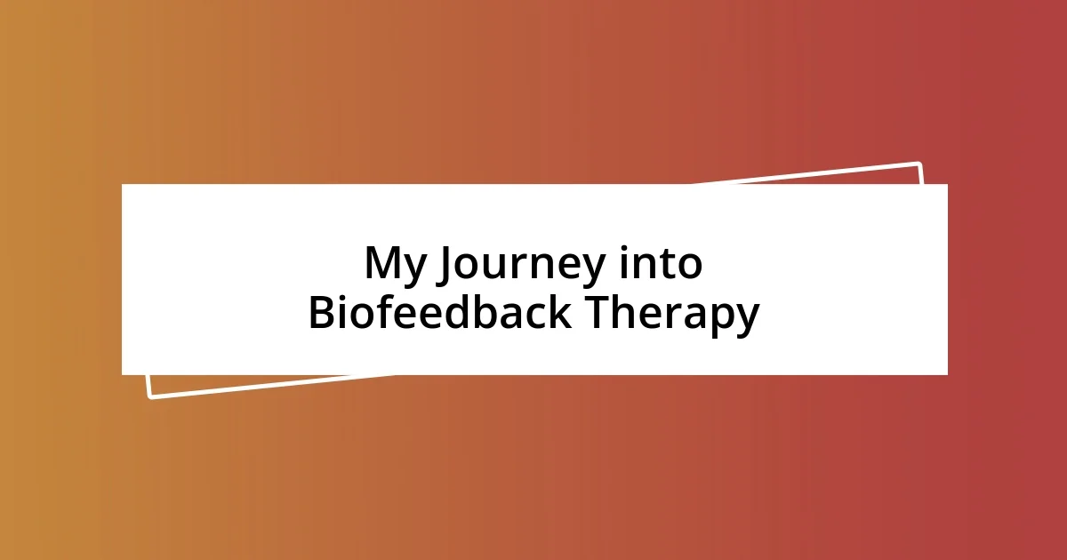 My Journey into Biofeedback Therapy