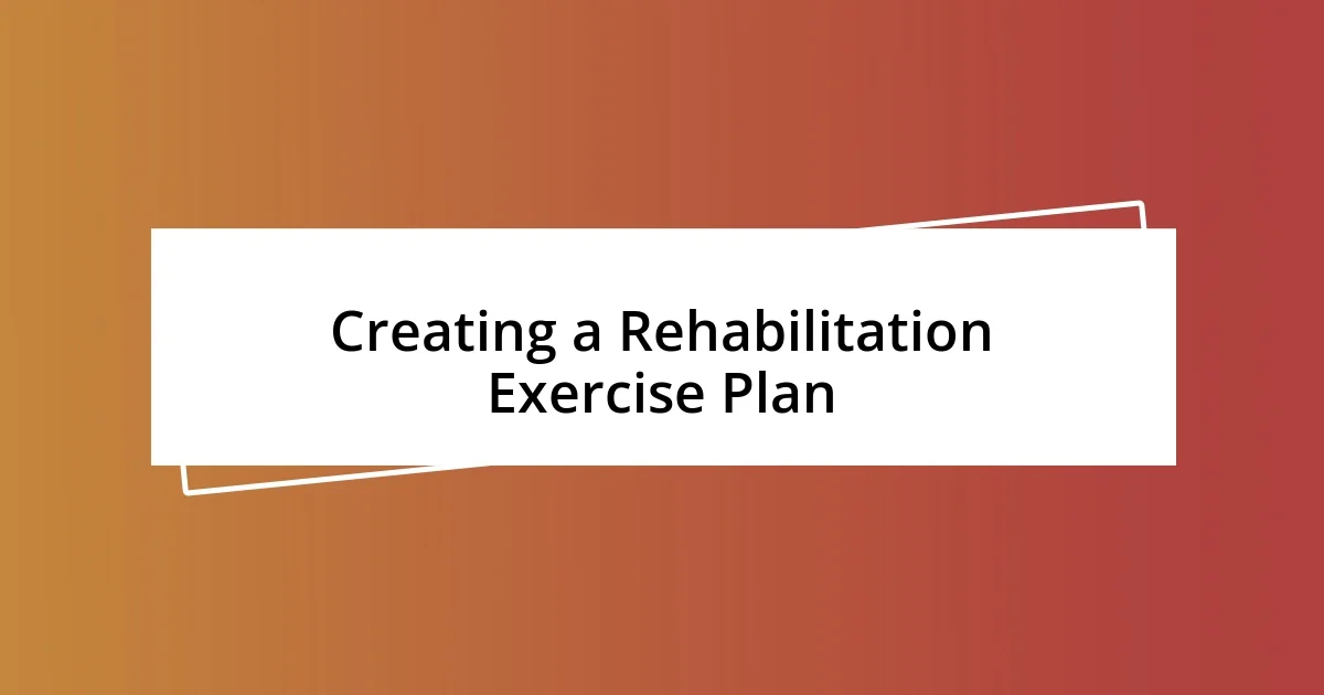 Creating a Rehabilitation Exercise Plan