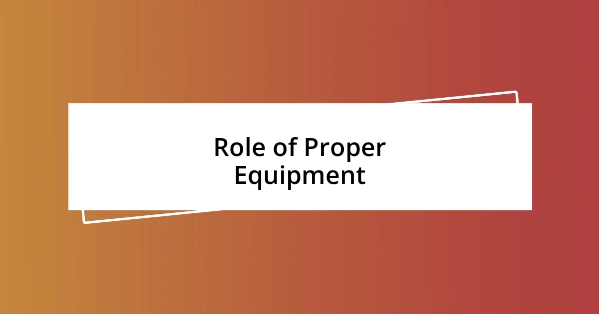 Role of Proper Equipment