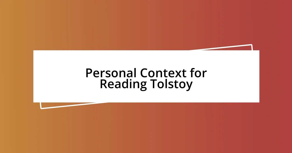 Personal Context for Reading Tolstoy