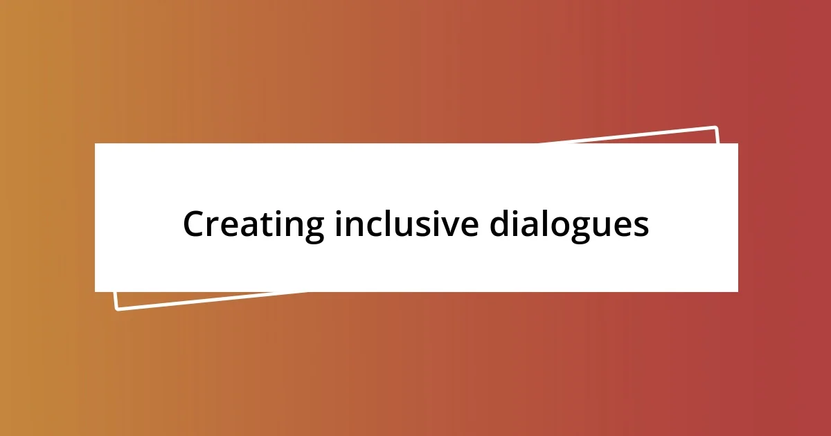 Creating inclusive dialogues