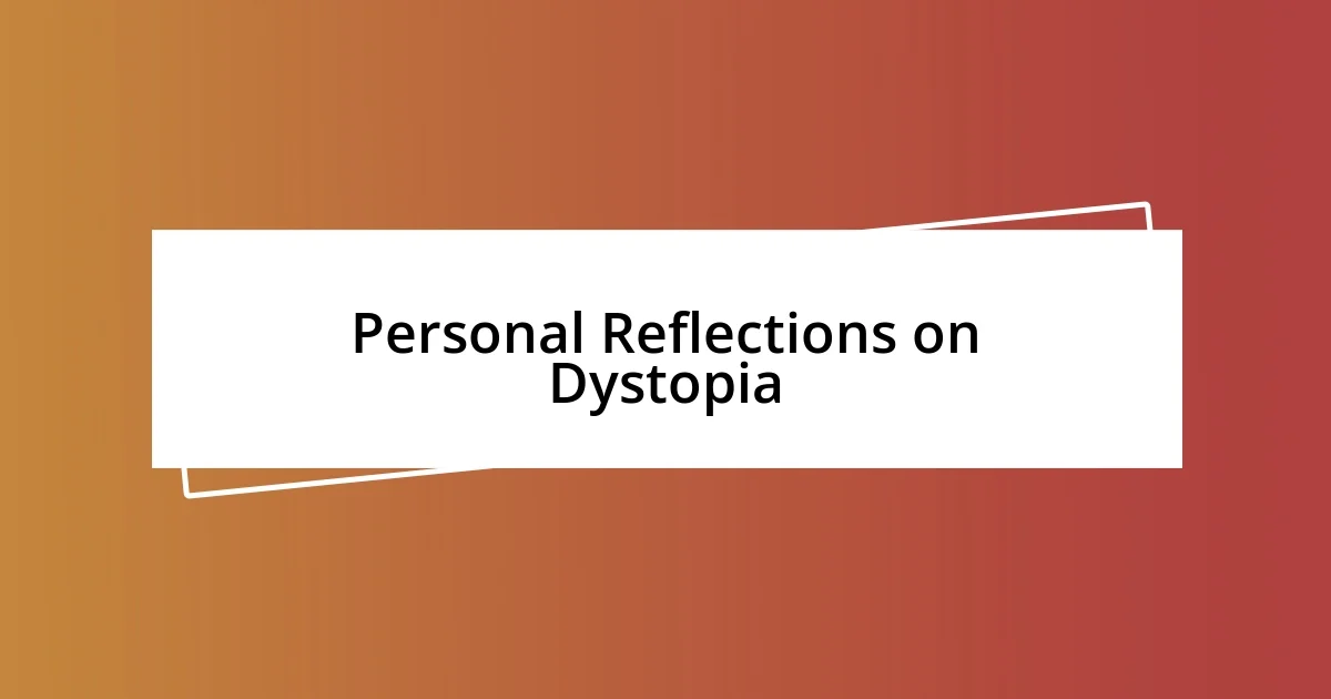 Personal Reflections on Dystopia