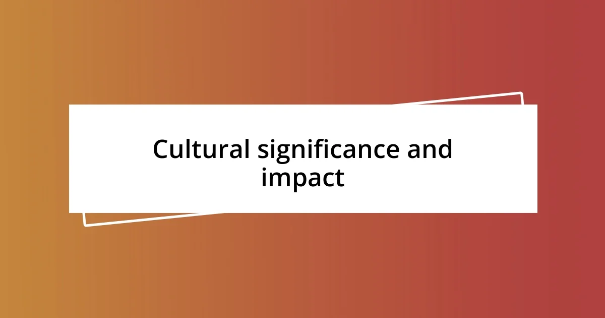 Cultural significance and impact