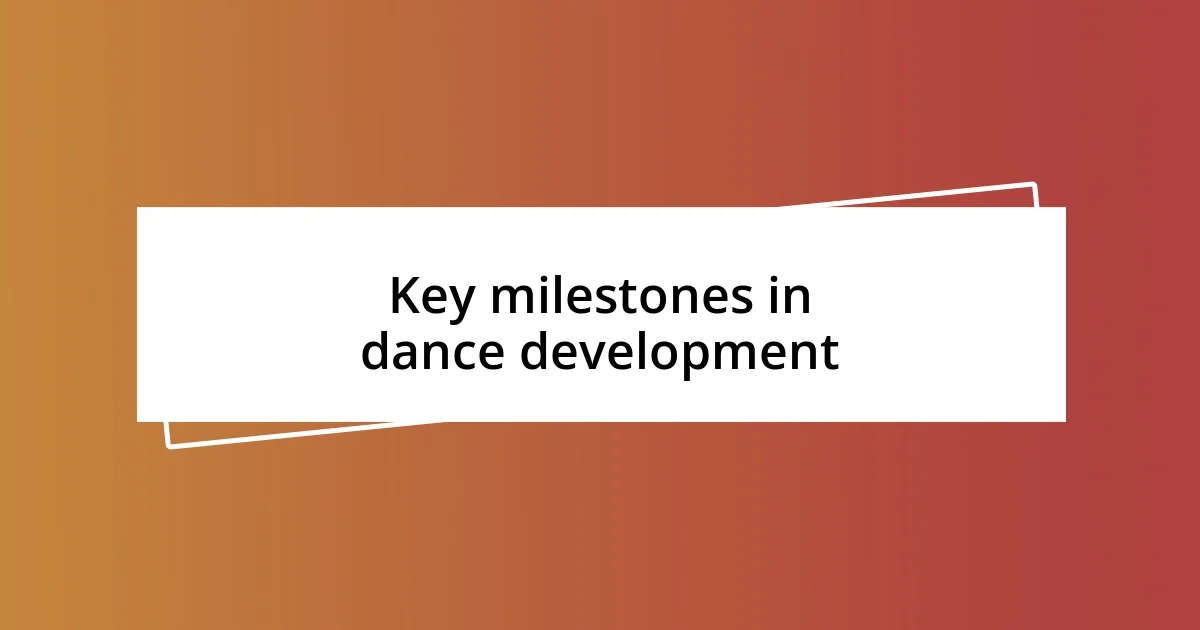 Key milestones in dance development