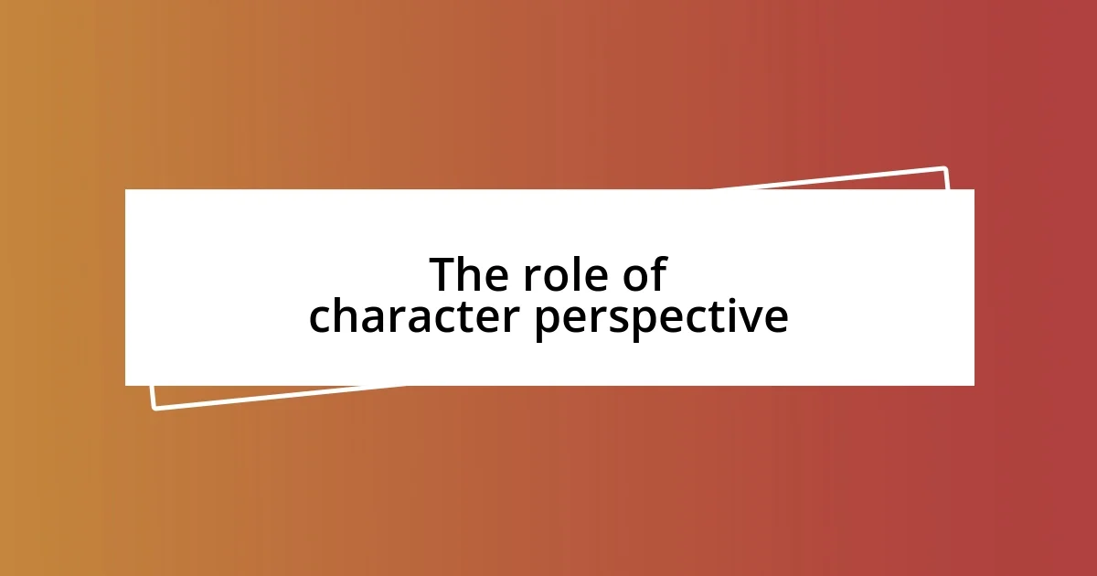 The role of character perspective