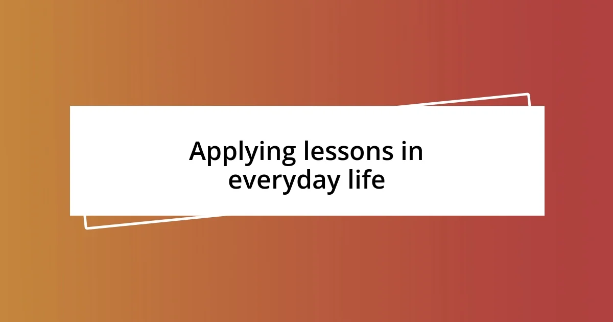 Applying lessons in everyday life