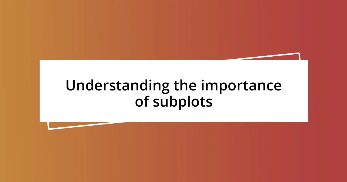 Understanding the importance of subplots